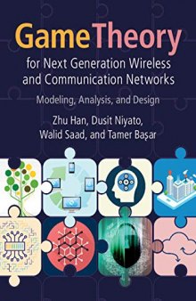 Game Theory for Next Generation Wireless and Communication Networks: Modeling, Analysis, and Design