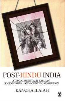 Post-Hindu India: A Discourse in Dalit-Bahujan, Socio-Spiritual and Scientific Revolution