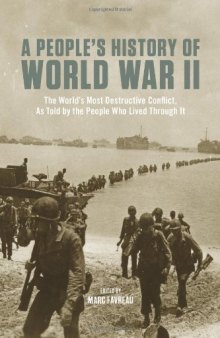 A People’s History of World War II: The World’s Most Destructive Conflict, As Told By the People Who Lived Through It