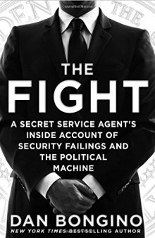 The Fight: A Secret Service Agent’s Inside Account of Security Failings and the Political Machine