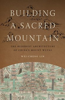 Building a Sacred Mountain: The Buddhist Architecture of China’s Mount Wutai