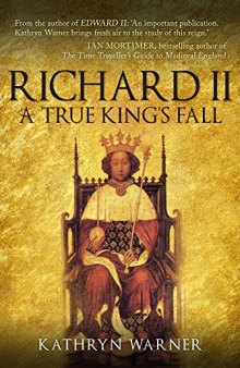Richard II, King of England, 1377–1399: A True King’s Fall