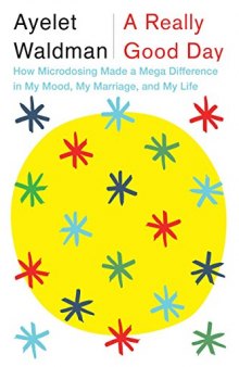 A Really Good Day: How Microdosing Made a Mega Difference in My Mood, My Marriage, and My Life