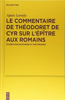 Le Commentaire de Théodoret de Cyr sur l’Épître aux Romains: Études philologiques et historiques