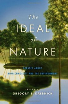 The Ideal of Nature: Debates about Biotechnology and the Environment