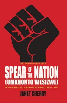 Spear of the Nation: Umkhonto weSizwe: South Africa’s Liberation Army, 1960s-1990s