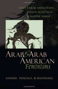 Arab and Arab American Feminisms: Gender, Violence, and Belonging