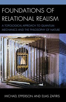 Foundations of Relational Realism: A Topological Approach to Quantum Mechanics and the Philosophy of Nature