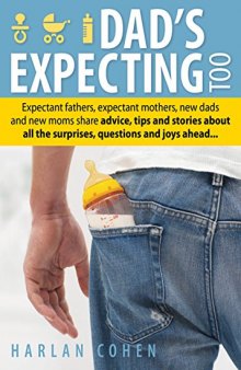 Dad’s Expecting Too: Expectant fathers, expectant mothers, new dads and new moms share advice, tips and stories about all the surprises, questions and joys ahead...