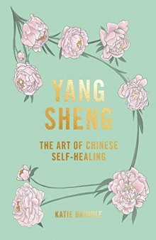 Yang Sheng: The Art of Chinese Self-Healing: Ancient Solutions to Modern Problems