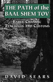The Path of the Baal Shem Tov: Early Chasidic Teachings and Customs