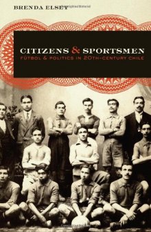 Citizens and Sportsmen: Fútbol and Politics in Twentieth-Century Chile