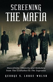 Screening the Mafia: Masculinity, Ethnicity and Mobsters from The Godfather to The Sopranos