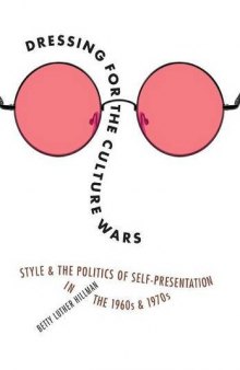 Dressing for the Culture Wars: Style and the Politics of Self-Presentation in the 1960s and 1970s