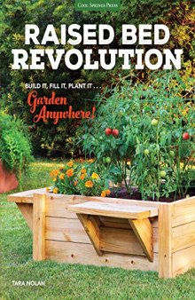 Raised Bed Revolution: Build It, Fill It, Plant It... Garden Anywhere!