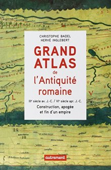 Grand atlas de l’Antiquité romaine, IIIᵉ siècle av. J.-C. / VIᵉ siècle apr. J.-C. : Construction, apogée et fin d’un empire