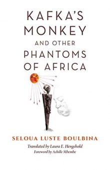 Kafka’s Monkey and Other Phantoms of Africa