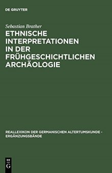Ethnische Interpretationen in der frühgeschichtlichen Archäologie: Geschichte, Grundlagen und Alternativen