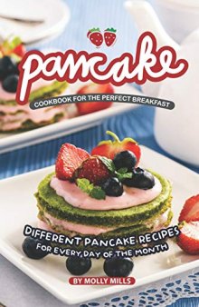 Pancake Cookbook for the Perfect Breakfast: Different Pancake Recipes for Every Day of the Month
