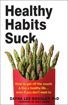 Healthy Habits Suck: How to Get Off the Couch and Live a Healthy Life… Even If You Don’t Want To