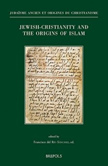 Jewish-Christianity and the Origins of Islam: Papers Presented at the Colloquium Held in Washington DC, October 29-31, 2015 (8th Asmea Conference)