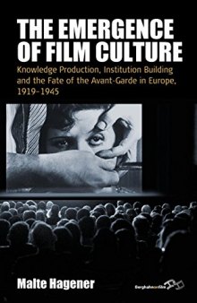 The Emergence of Film Culture: Knowledge Production, Institution Building, and the Fate of the Avant-garde in Europe, 1919-1945