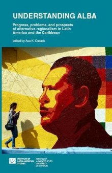 Understanding ALBA:: The Progress, Problems, and Prospects of Alternative Regionalism in Latin America and the Caribbean