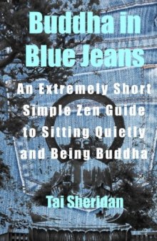 Buddha in Blue Jeans: An Extremely Short Simple Zen Guide to Sitting Quietly