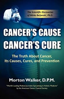 Cancer’s Cause, Cancer’s Cure: The Truth about Cancer, Its Causes, Cures, and Prevention