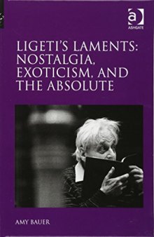 Ligeti’s Laments: Nostalgia, Exoticism, and the Absolute