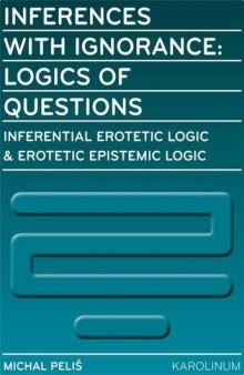 Inferences with Ignorance: Logics of Questions: Inferential Erotetic Logic & Erotetic Epistemic Logic