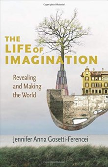 The Life Of Imagination: Revealing And Making The World