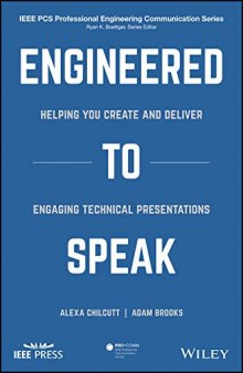 Engineered To Speak: Helping You Create And Deliver Engaging Technical Presentations