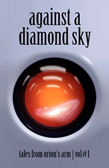 Against A Diamond Sky: Tales From Orion’s Arm Vol. 1
