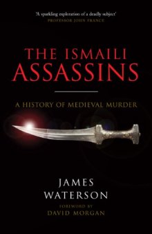  Ismaili Assassins: A History of Medieval Murder