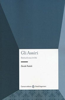 Gli Assiri. Storia di una civiltà