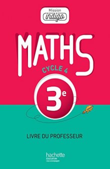 Mission Indigo Mathematiques Cycle 4 / 3e - Livre Du Professeur - Ed. 2016