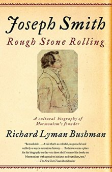 Joseph Smith: Rough Stone Rolling: A Cultural Biography of Mormonism’s Founder