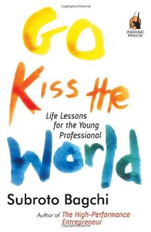 Go Kiss the World. Life Lessons for the Young Professional