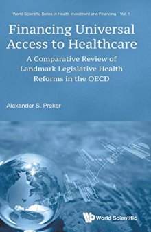 Financing Universal Access to Healthcare: A Comparative Review of Landmark Legislative Reforms in the OECD (World Scientific Series in Health ... Scientific Health Investment and Financing)
