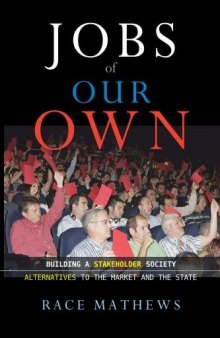 Jobs Of Our Own: Building A Stakeholder Society: Alternatives To The Market And The State