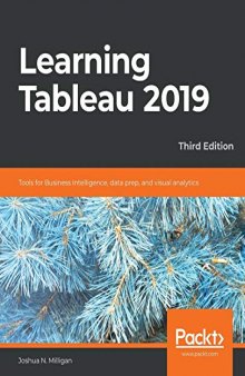 Learning Tableau 2019: Tools for Business Intelligence, data prep, and visual analytics