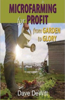 Microfarming for Profit, from Garden to Glory
