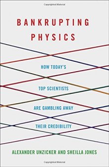 Bankrupting Physics: How Today’s Top Scientists are Gambling Away Their Credibility