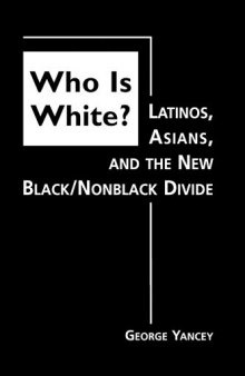 Who Is White? Latinos, Asians, And The New Black/Nonblack Divide