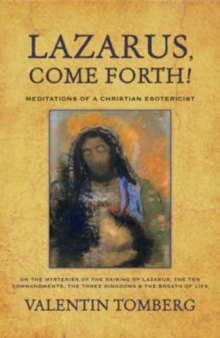 Lazarus, Come Forth!: Meditations of a Christian Esotericist on the Mysteries of the Raising of Lazarus