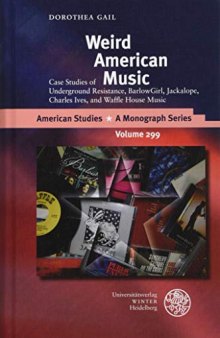 Weird American Music: Case Studies of Underground Resistance, Barlowgirl, Jackalope, Charles Ives, and Waffle House Music