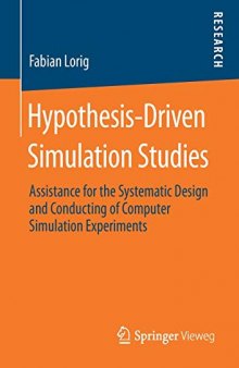 Hypothesis-Driven Simulation Studies: Assistance For The Systematic Design And Conducting Of Computer Simulation Experiments