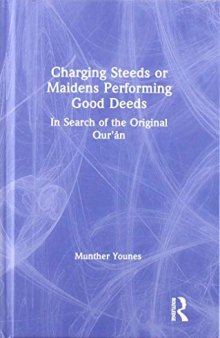 Charging Steeds Or Maidens Performing Good Deeds: In Search Of The Original Qur’an