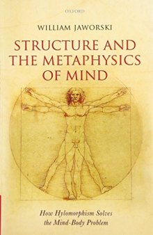 Structure and the Metaphysics of Mind: How Hylomorphism Solves the Mind-Body Problem